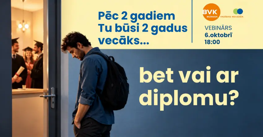 Pēc diviem gadiem tu būsi divus gadus vecāks... bet vai ar diplomu?